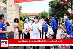 Môn đầu tiên Kỳ thi tốt nghiệp THPT: 19 thí sinh vắng thi