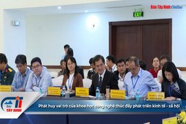 Phát huy vai trò của khoa học công nghệ thúc đẩy phát triển kinh tế - xã hội