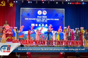 Để doanh nhân trẻ tỉnh Tây Ninh tiên phong kiến tạo những giá trị mới