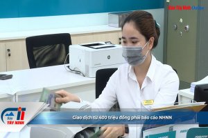 Giao dịch từ 400 triệu đồng phải báo cáo NHNN